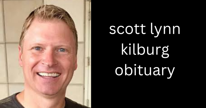 scott lynn kilburg obituary